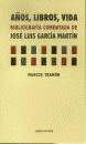AÑOS,LIBROS,VIDA:BIBLIOGRAFIA COMENTADA DE J.L.GARCIA MARTIN