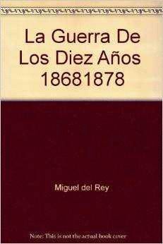 LA GUERRA DE LOS DIEZ AÑOS (1868-1878)