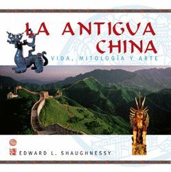 ANTIGUA CHINA LA (VIDA, MITOLOGIA Y ARTE )