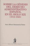SOBRE GENESIS DERECHO ADMINIST.ESPAÑOL SIGLO XIX (1812-1845)