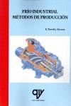 FRÍO INDUSTRIAL: MÉTODOS DE PRODUCCIÓN. ISBN: 9788496709331 - REFRIGERACI