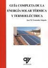 GUÍA COMPLETA DE LA ENERGÍA SOLAR TÉRMICA Y TERMOELÉCTRICA. ISBN: 9788496