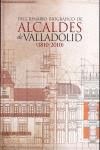 DICCIONARIO BIOGRAFICO DE ALCALDES DE VALLADOLID 1810-2010