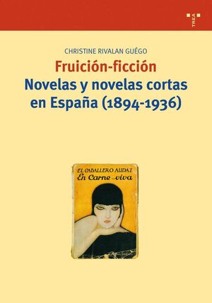 FRUICION-FICCION. NOVELAS Y NOVELAS CORTAS EN ESPAÑA (1894-1936)
