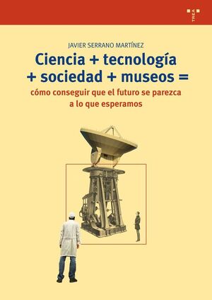 CIENCIA+TECNOLOGIA+SOCIEDAD+MUSEOS=COMO CONSEGUIR QUE EL FU