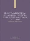 EL SISTEMA BENEFICIAL DE LA IGLESIA ESPAÑOLA EN EL ANTIGUO RÉGIMEN (1475-1834)
