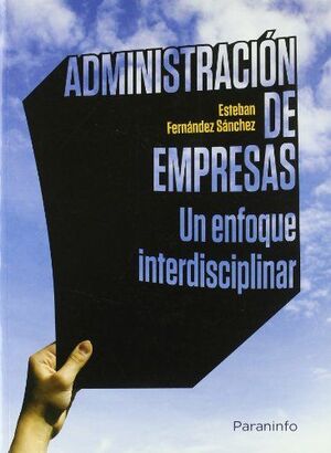 ADMINISTRACION DE EMPRESAS. UN ENFOQUE INTERDISCIPLINAR