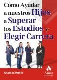 COMO AYUDAR NUESTROS HIJOS A SUPERAR ESTUDIOS Y ELEGIR CARRERA