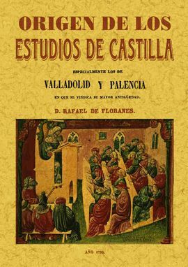 ORIGEN DE LOS ESTUDIOS DE CASTILLA. DOCUMENTOS INÉDITOS SOBRE VALLADOLID Y PALENCIA