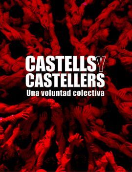 CASTELLS Y CASTELLERS. HISTORIA DE UNA VOLUNTAD COLECTIVA