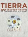 TIERRA. 100 DESCUBRIMIENTOS QUE MARCARON EL CURSO DE LA HISTORIA