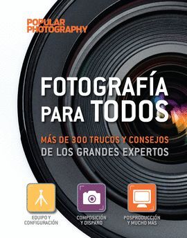 FOTOGRAFÍA PARA TODOS. MÁS DE 300 TRUCOS Y CONSEJOS DE LOS GRANDES EXPERTOS