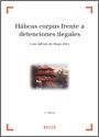 HABEAS CORPUS FRENTE A DETENCIONES ILEGALES