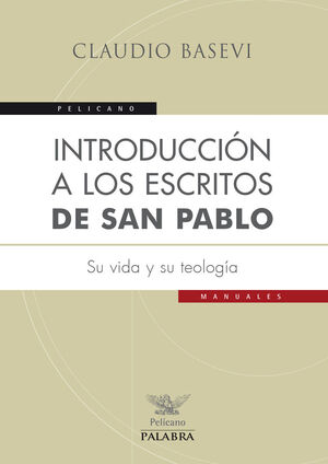 INTRODUCCION A LOS ESCRITOS DE SAN PABLO:SU VIDA Y SU TEOLO