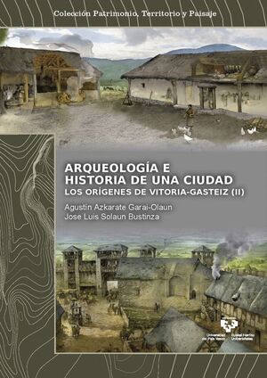 ARQUEOLOGÍA E HISTORIA DE UNA CIUDAD. LOS ORÍGENES DE VITORIA-GASTEIZ (II)