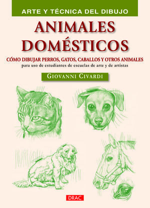 ANIMALES DOMESTICOS : COMO DIBUJAR PERROS, GATOS, CABALLOS Y OTR