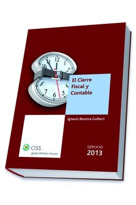EL CIERRE FISCAL Y CONTABLE. EJERCICIO 2013, 1ª ED