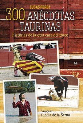 300 ANECDOTAS TAURINAS DE TOROS Y TOREROS