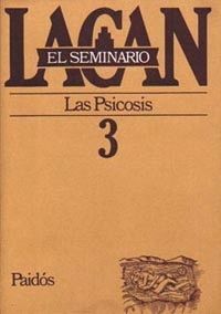 EL SEMINARIO LACAN 3. LAS PSICOSIS 1955-1956