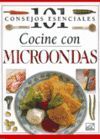 101 CONSEJOS ESENCIALES:COCINE CON MICROONDAS