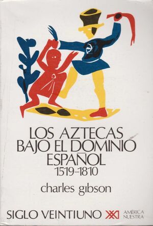 LOS AZTECAS BAJO EL DOMINIO ESPAÑOL 1519-1810