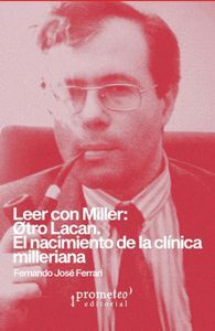 LEER CON MILLER: OTRO LACAN. EL NACIMIENTO DE LA CLINICA MILLERIANA