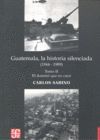 GUATEMALA LA HISTORIA SILENCIADA TOMO 2 (1944-1989)